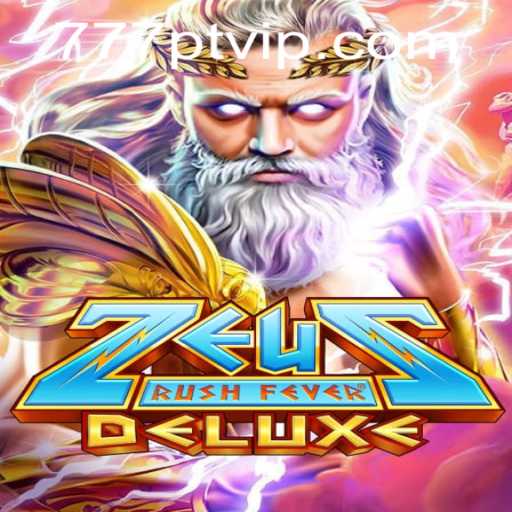 ZeusRushFeverDeluxe Unleashes Thrilling Adventures with 777pt